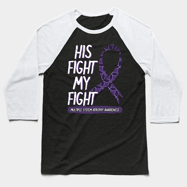 His Fight Is My Fight Multiple System Atrophy Msa Supporters Baseball T-Shirt by klei-nhanss